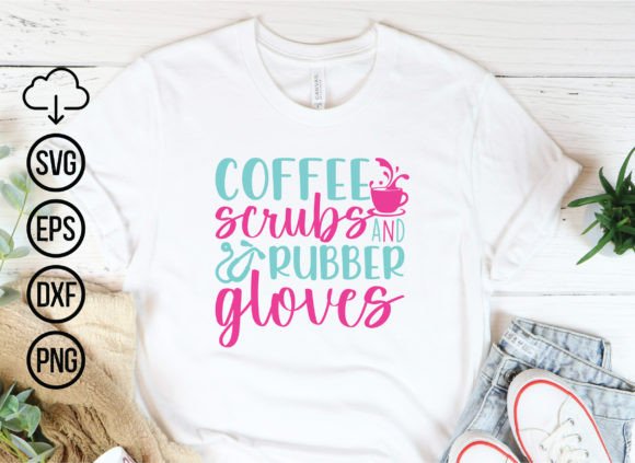 Coffee Scrubs and Rubber Gloves, Nurse S Graphics