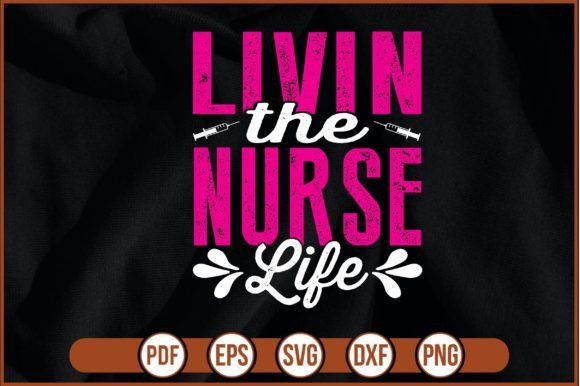 LIVIN the NURSE LIFE T-shirt Design: Graphics & Print Templates